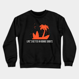 Beach Surfing Life's Better in Board Shorts Crewneck Sweatshirt